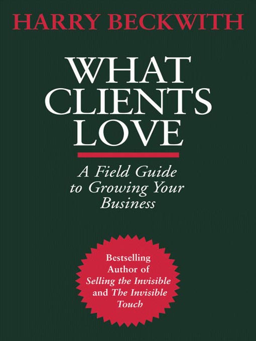 Title details for What Clients Love by Harry Beckwith - Available